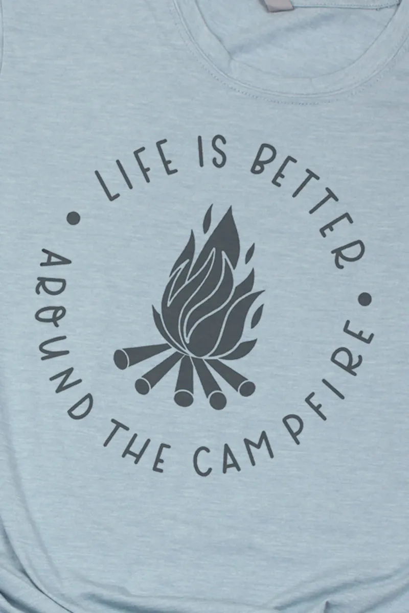Life Is Better Around The Campfire Poly/Cotton Tee